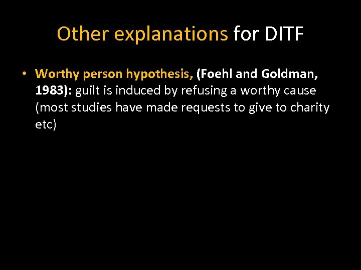 Other explanations for DITF • Worthy person hypothesis, (Foehl and Goldman, 1983): guilt is