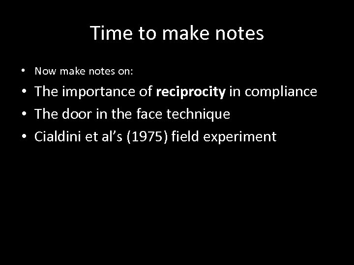 Time to make notes • Now make notes on: • The importance of reciprocity