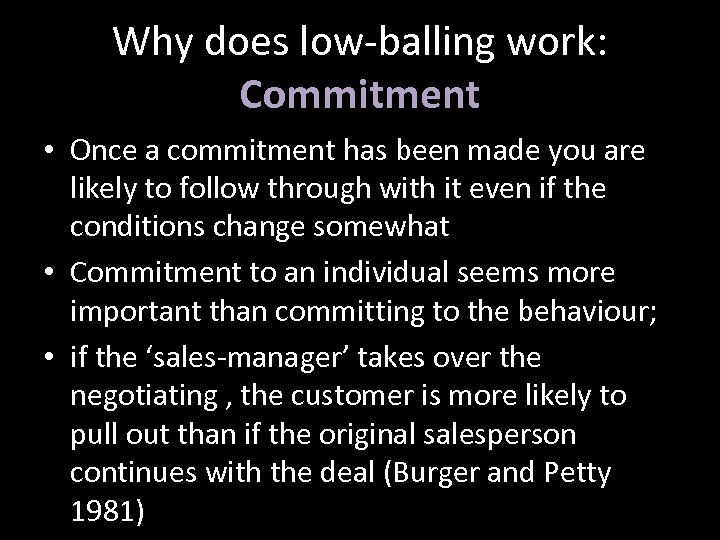 Why does low-balling work: Commitment • Once a commitment has been made you are