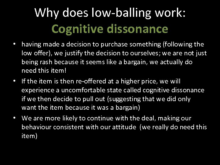 Why does low-balling work: Cognitive dissonance • having made a decision to purchase something