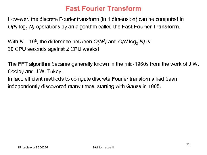 Fast Fourier Transform However, the discrete Fourier transform (in 1 dimension) can be computed