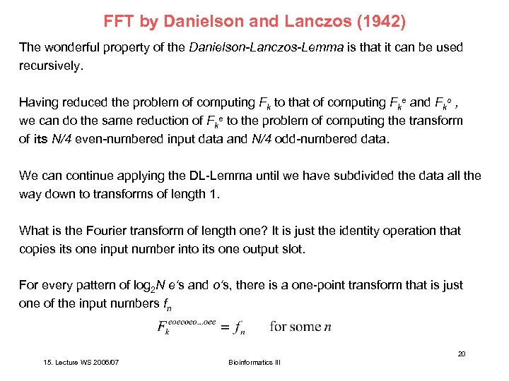 FFT by Danielson and Lanczos (1942) The wonderful property of the Danielson-Lanczos-Lemma is that