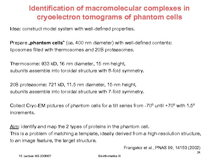 Identification of macromolecular complexes in cryoelectron tomograms of phantom cells Idea: construct model system