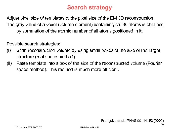 Search strategy Adjust pixel size of templates to the pixel size of the EM