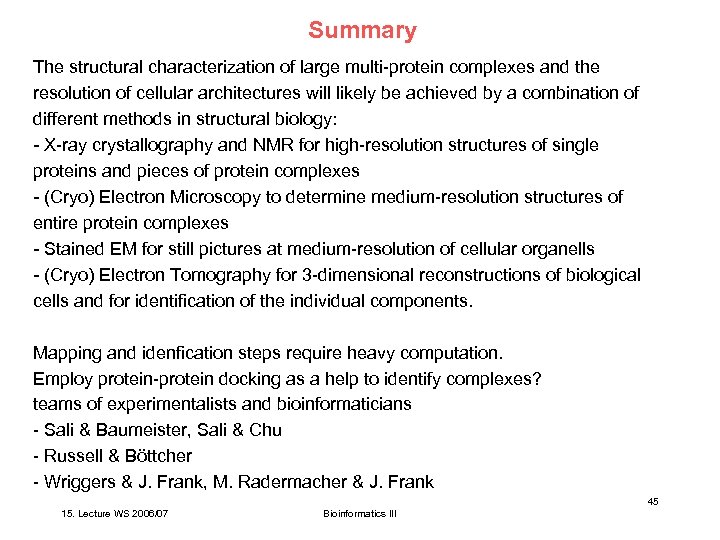 Summary The structural characterization of large multi-protein complexes and the resolution of cellular architectures