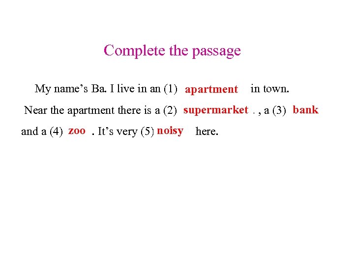 Complete the passage My name’s Ba. I live in an (1) a…………… in town.