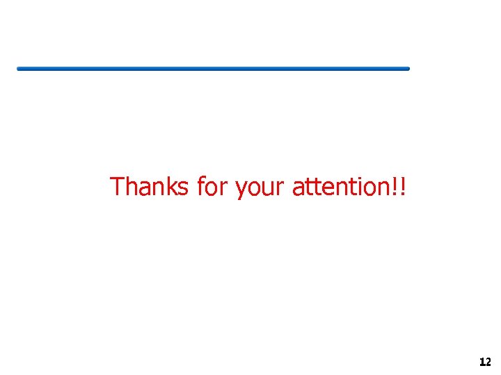 Thanks for your attention!! 12 
