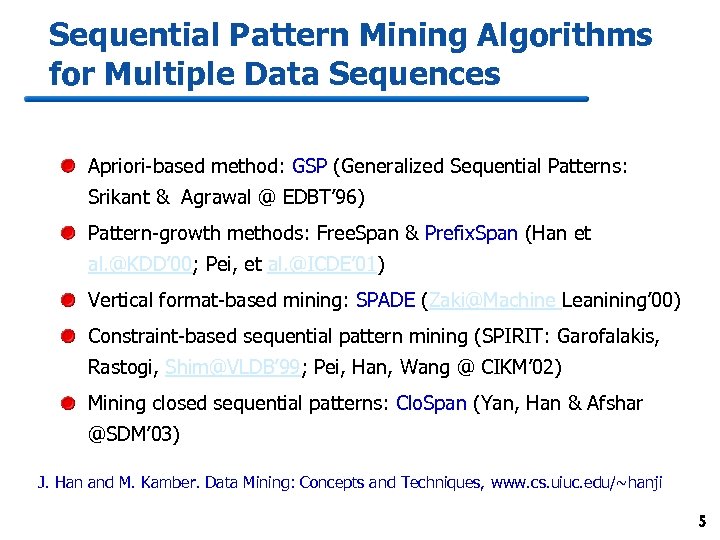 Sequential Pattern Mining Algorithms for Multiple Data Sequences Apriori-based method: GSP (Generalized Sequential Patterns: