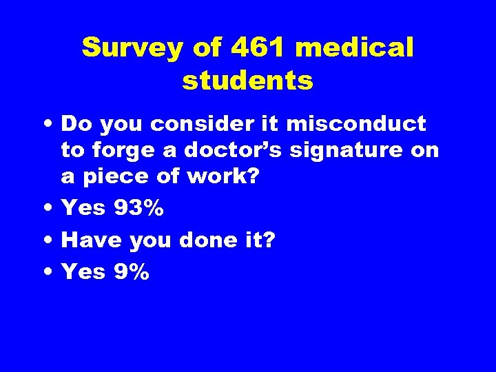 Survey of 461 medical students • Do you consider it misconduct to forge a
