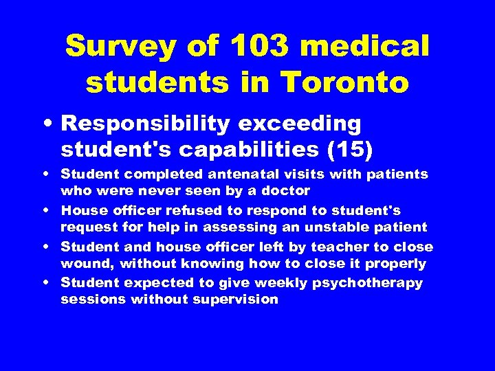 Survey of 103 medical students in Toronto • Responsibility exceeding student's capabilities (15) •