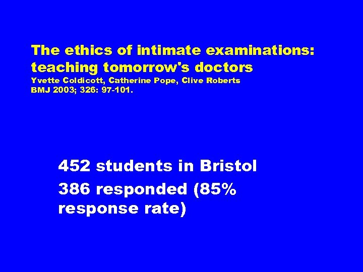 The ethics of intimate examinations: teaching tomorrow's doctors Yvette Coldicott, Catherine Pope, Clive Roberts