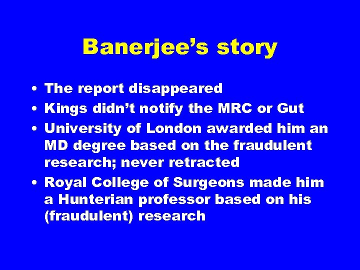 Banerjee’s story • The report disappeared • Kings didn’t notify the MRC or Gut