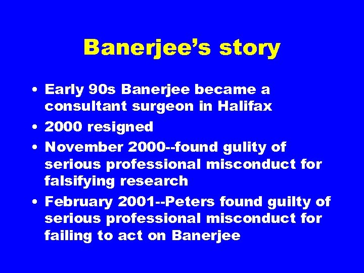 Banerjee’s story • Early 90 s Banerjee became a consultant surgeon in Halifax •