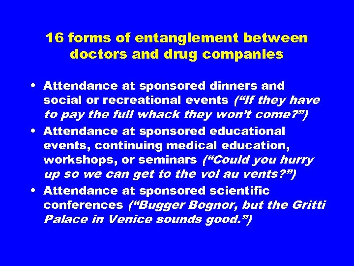 16 forms of entanglement between doctors and drug companies • Attendance at sponsored dinners