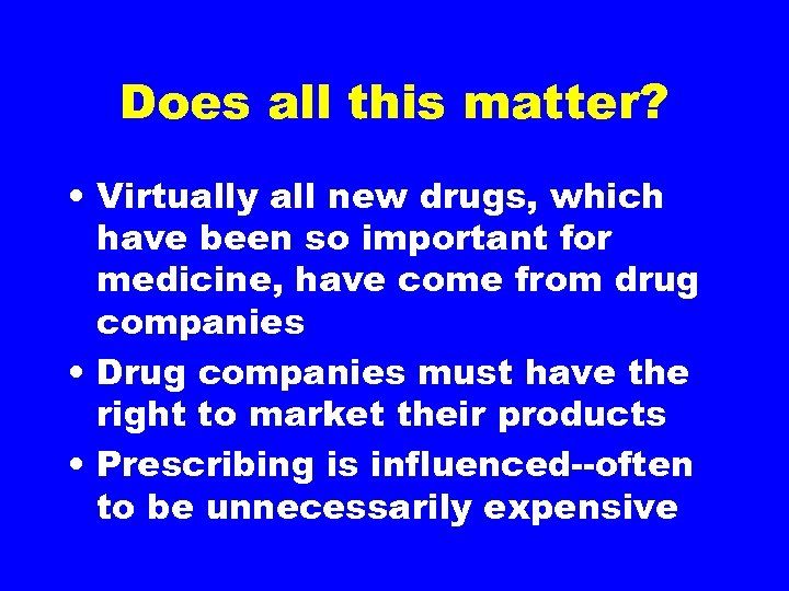 Does all this matter? • Virtually all new drugs, which have been so important