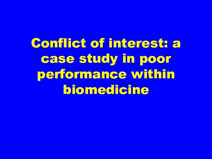 Conflict of interest: a case study in poor performance within biomedicine 