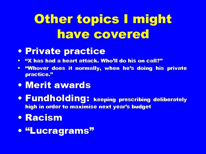 Other topics I might have covered • Private practice • “X has had a