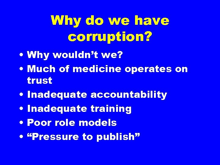 Why do we have corruption? • Why wouldn’t we? • Much of medicine operates