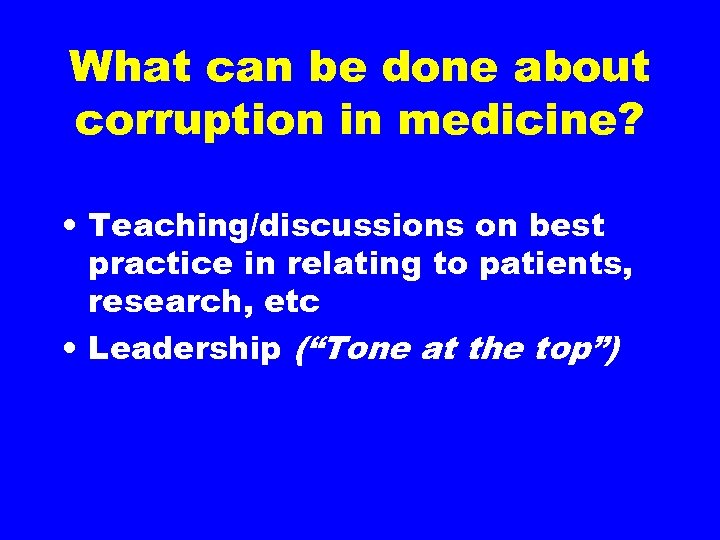 What can be done about corruption in medicine? • Teaching/discussions on best practice in