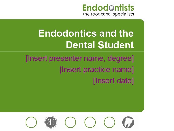 Endodontics and the Dental Student [Insert presenter name, degree] [Insert practice name] [Insert date]