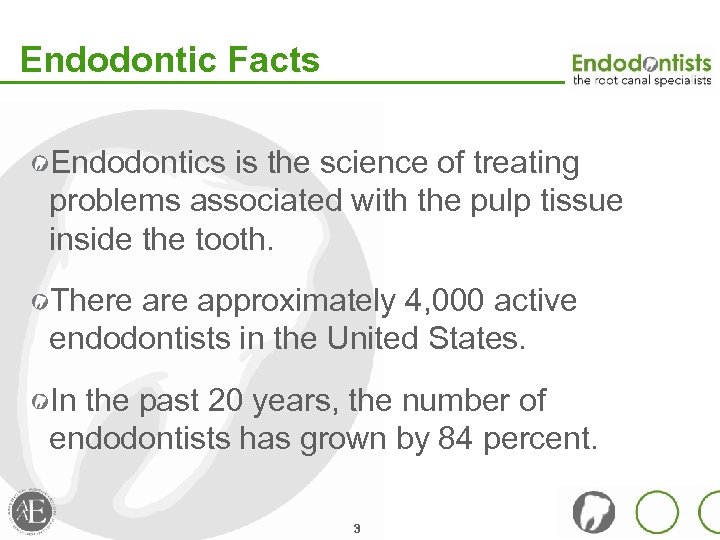 Endodontic Facts Endodontics is the science of treating problems associated with the pulp tissue