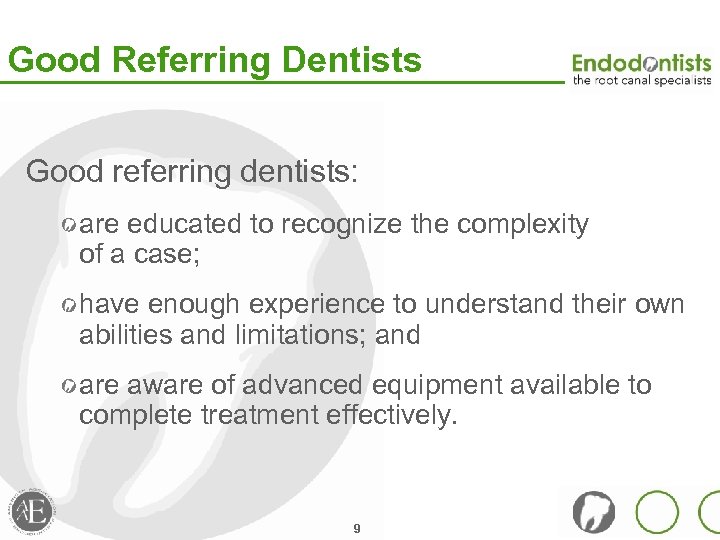 Good Referring Dentists Good referring dentists: are educated to recognize the complexity of a