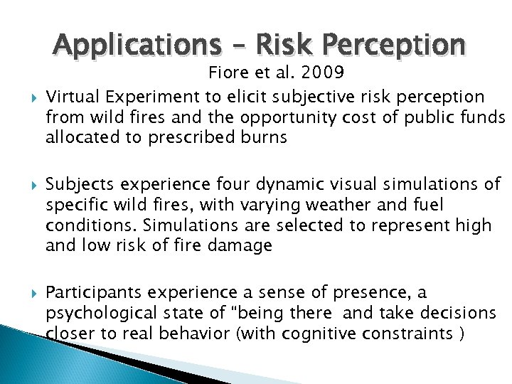 Applications – Risk Perception Fiore et al. 2009 Virtual Experiment to elicit subjective risk