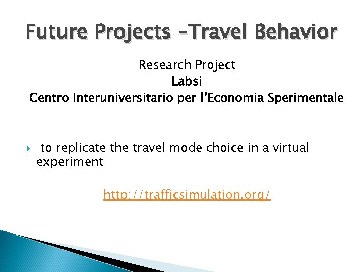 Future Projects –Travel Behavior Research Project Labsi Centro Interuniversitario per l’Economia Sperimentale to replicate