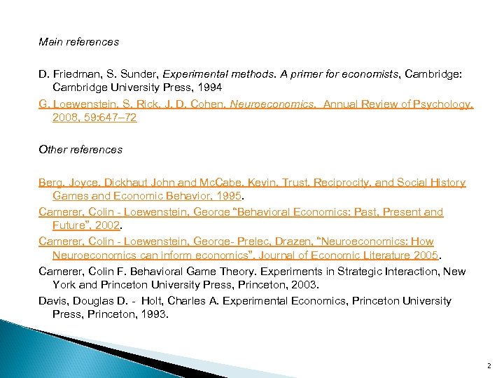 Main references D. Friedman, S. Sunder, Experimental methods. A primer for economists, Cambridge: Cambridge