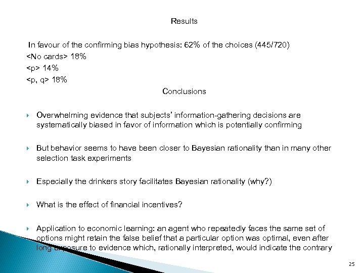 Results In favour of the confirming bias hypothesis: 62% of the choices (445/720) <No