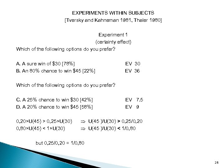 EXPERIMENTS WITHIN SUBJECTS [Tversky and Kahneman 1981, Thaler 1980] Experiment 1 (certainty effect) Which