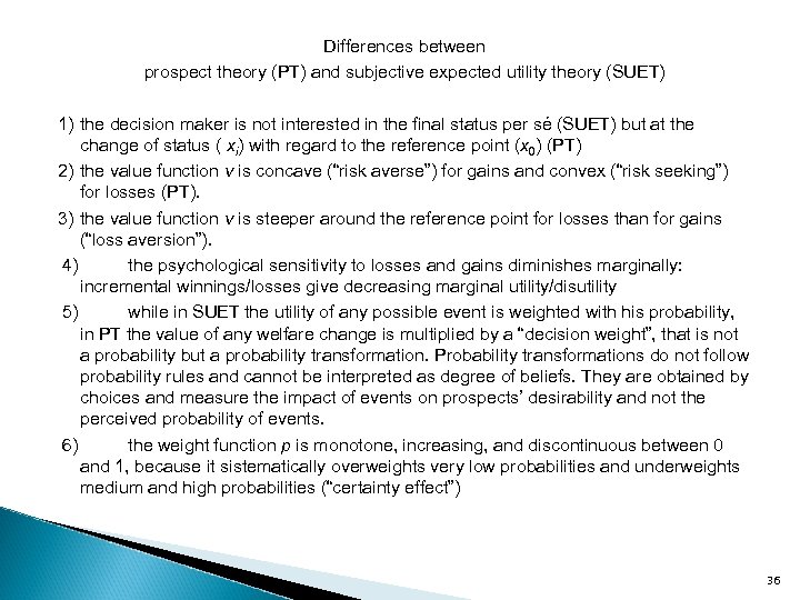 Differences between prospect theory (PT) and subjective expected utility theory (SUET) 1) the decision