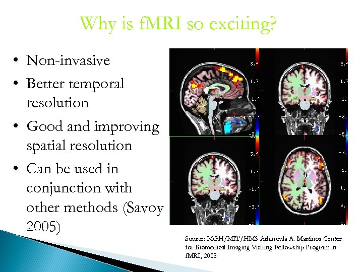 Why is f. MRI so exciting? • Non-invasive • Better temporal resolution • Good