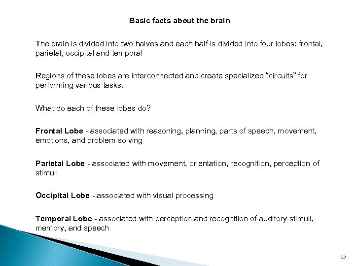 Basic facts about the brain The brain is divided into two halves and each