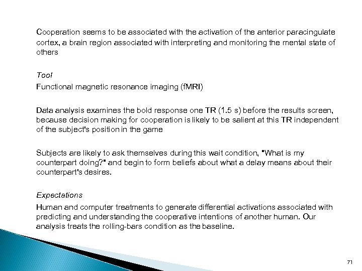 Cooperation seems to be associated with the activation of the anterior paracingulate cortex, a