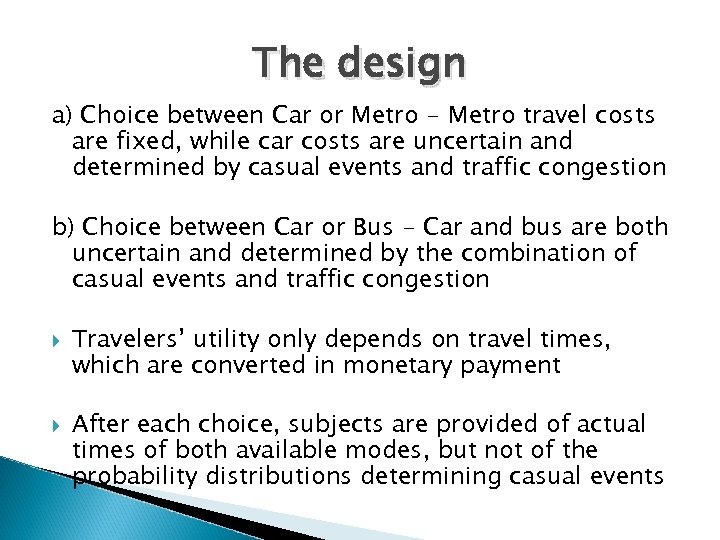 The design a) Choice between Car or Metro - Metro travel costs are fixed,