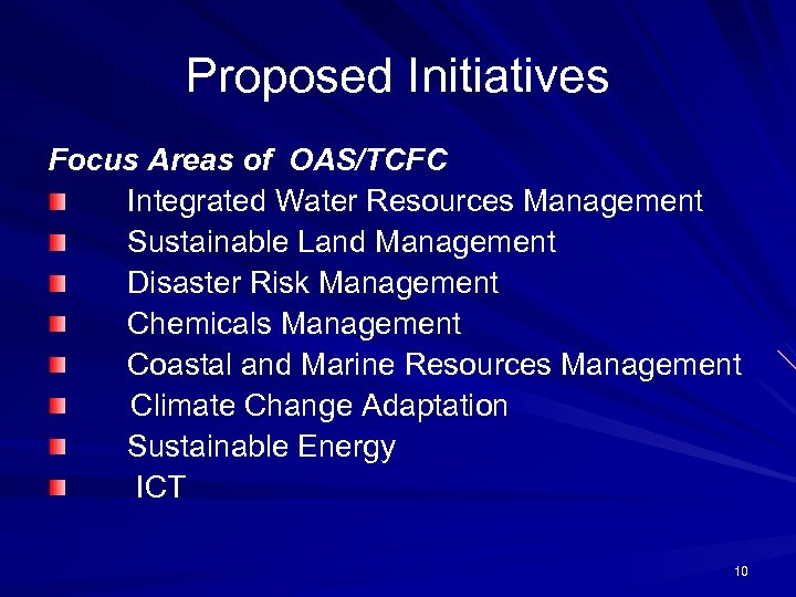Proposed Initiatives Focus Areas of OAS/TCFC Integrated Water Resources Management Sustainable Land Management Disaster