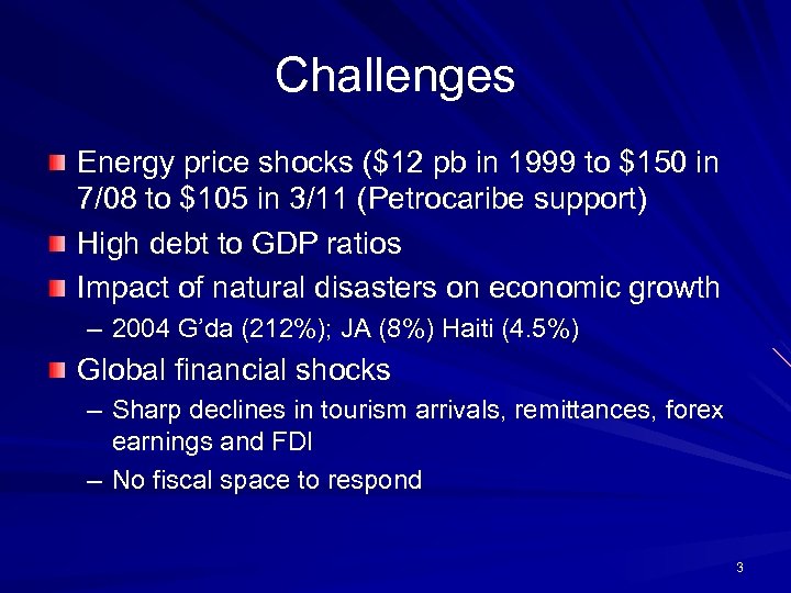 Challenges Energy price shocks ($12 pb in 1999 to $150 in 7/08 to $105