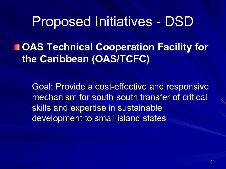Proposed Initiatives - DSD OAS Technical Cooperation Facility for the Caribbean (OAS/TCFC) Goal: Provide