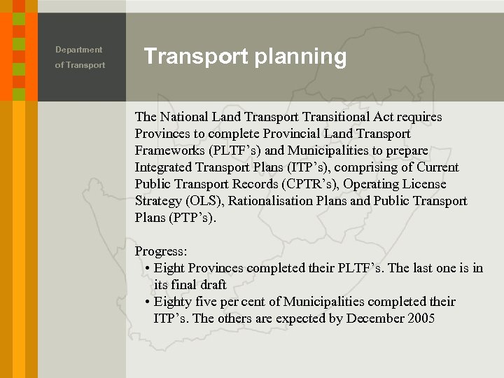 Department of Transport planning The National Land Transport Transitional Act requires Provinces to complete
