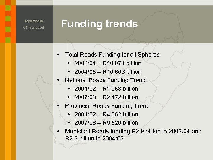 Department of Transport Funding trends • Total Roads Funding for all Spheres • 2003/04