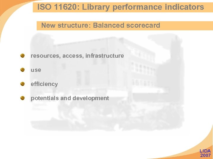 ISO 11620: Library performance indicators New structure: Balanced scorecard resources, access, infrastructure use efficiency