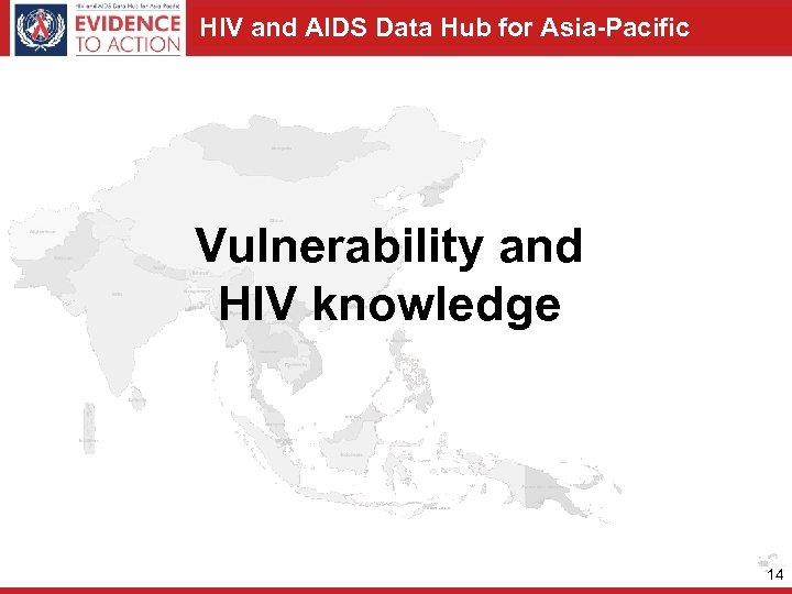 HIV and AIDS Data Hub for Asia-Pacific Vulnerability and HIV knowledge 14 