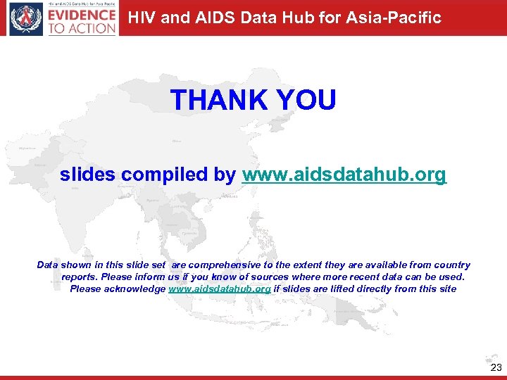 HIV and AIDS Data Hub for Asia-Pacific THANK YOU slides compiled by www. aidsdatahub.