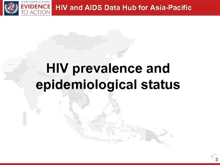 HIV and AIDS Data Hub for Asia-Pacific HIV prevalence and epidemiological status 3 