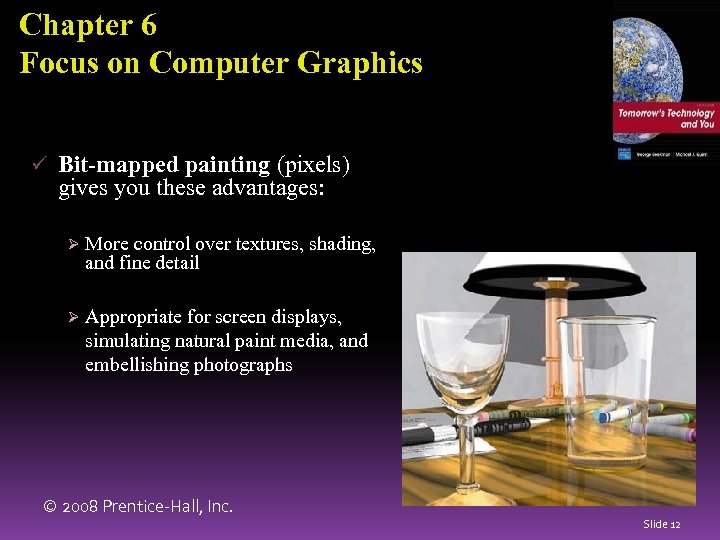 Chapter 6 Focus on Computer Graphics ü Bit-mapped painting (pixels) gives you these advantages: