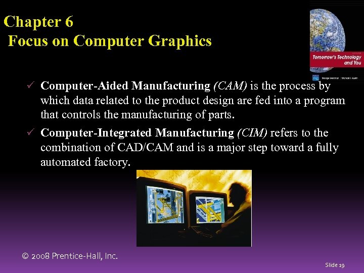 Chapter 6 Focus on Computer Graphics ü Computer-Aided Manufacturing (CAM) is the process by