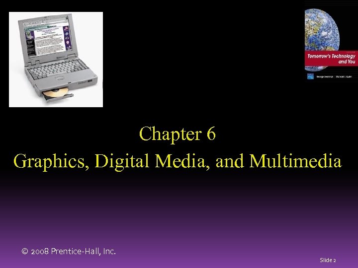 Chapter 6 Graphics, Digital Media, and Multimedia © 2008 Prentice-Hall, Inc. Slide 2 