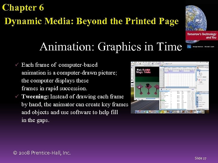 Chapter 6 Dynamic Media: Beyond the Printed Page Animation: Graphics in Time ü Each