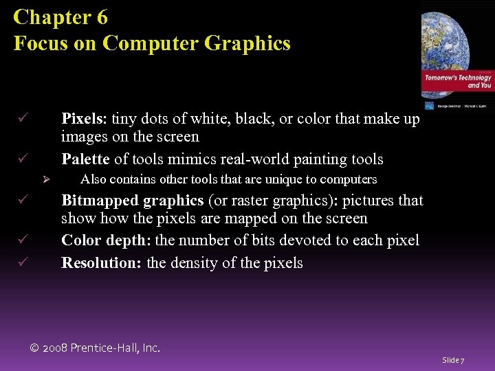 Chapter 6 Focus on Computer Graphics Pixels: tiny dots of white, black, or color